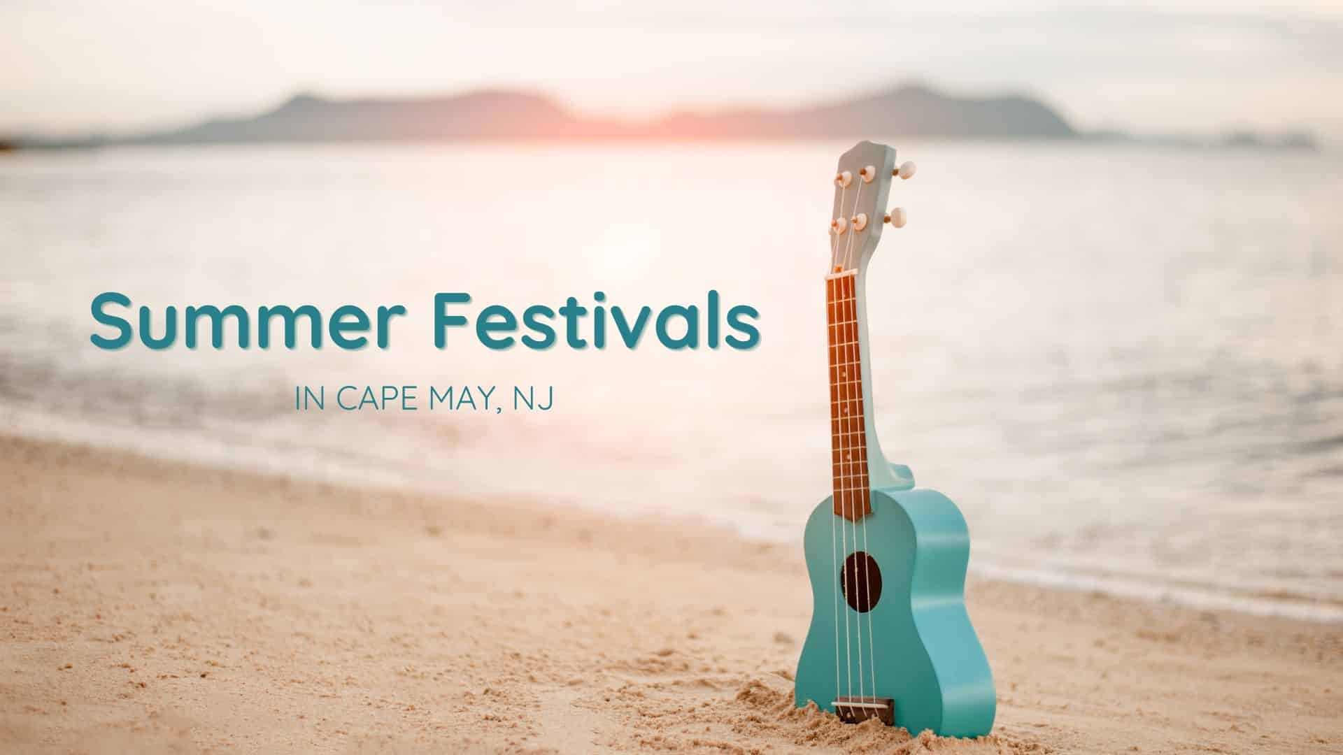 Teal-colored guitar stuck in the sand on a beach. The text reads, “Summer Festivals in Cape May, NJ.”
